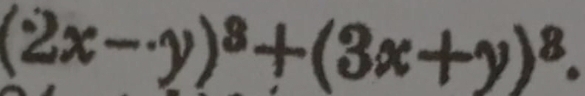 (2x-y)^3+(3x+y)^8.