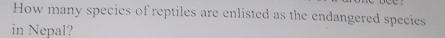 How many species of reptiles are enlisted as the endangered species 
in Nepal?