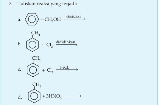 Tuliskan reaksi yang terjadi: 
a. -CH_2OH _ oksidasi _  
b. bigcirc ∈tlimits _(CH)^(CH_3)+alpha _164a_1ditham
c. frac c_1^enclosecircle1 enclosecircle1+a_2_ rcle enclosecircle enclosecircle1 enclosecircle2 enclosecircle4 
d. beginarrayr CH_3 bigcirc +3HNO,to endarray