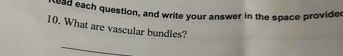 kead each question, and write your answer in the space provided 
10. What are vascular bundles?