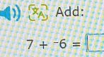 Add:
7+^-6= f(1)