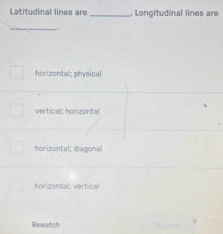 Solved: Latitudinal lines are _. Longitudinal lines are _. horizontal ...