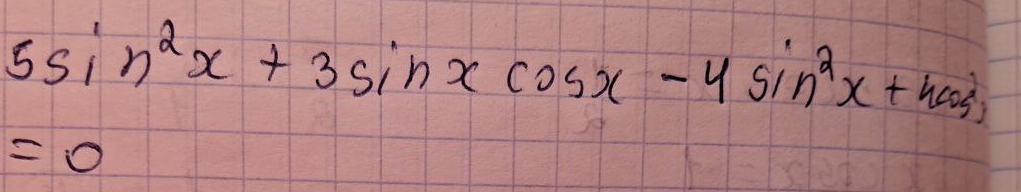 5sin^2x+3sin xcos x-4sin^2x+4cos^2x
=0