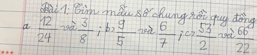 Sài 1. gim mau 8o chung hoi guy dong 
a  12/24   3/8 ; b> 9/5  heà  6/7 i Cp  53^1/2   66°/22 