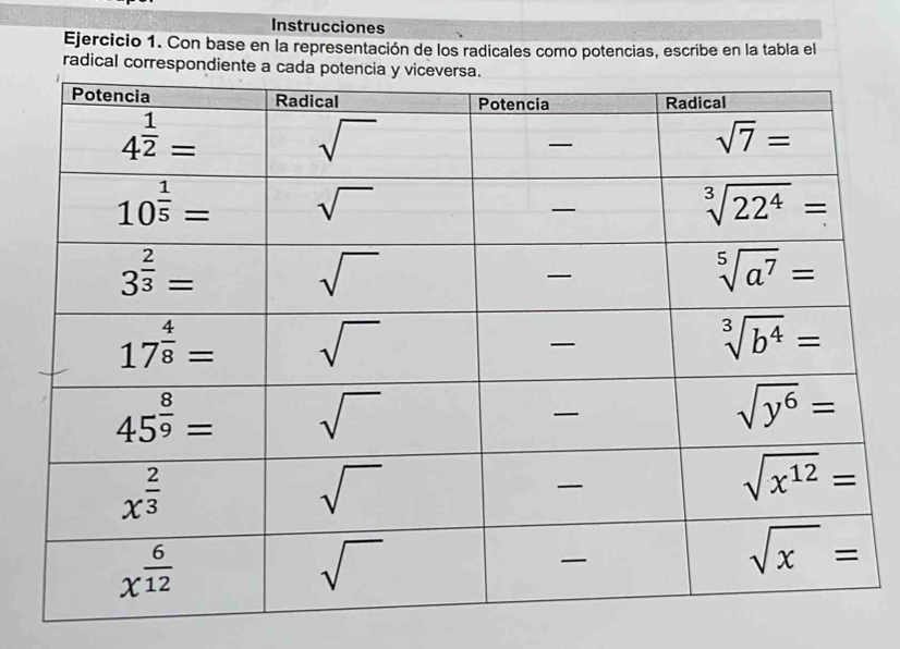 Instrucciones
Ejercicio 1. Con base en la representación de los radicales como potencias, escribe en la tabla el
radical correspondi