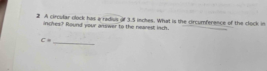 Solved: A circular clock has a radius of 3.5 inches. What is the ...