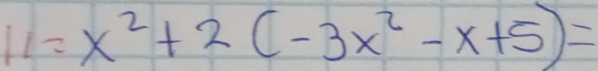 11=x^2+2(-3x^2-x+5)=