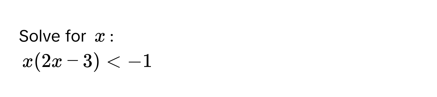 Solve for $x$ :
$x(2x-3)