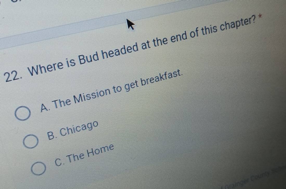 Where is Bud headed at the end of this chapter?
A. The Mission to get breakfast.
B. Chicago
C. The Home
Grainger County Sche