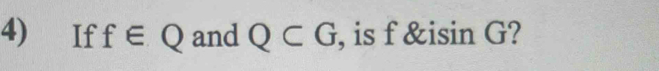 If f∈ Q and Q⊂ G , is f &isin G?