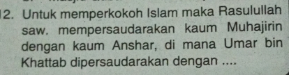 Untuk memperkokoh Islam maka Rasulullah 
saw. mempersaudarakan kaum Muhajirin 
dengan kaum Anshar, di mana Umar bin 
Khattab dipersaudarakan dengan ....