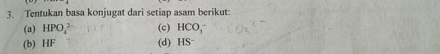 Tentukan basa konjugat dari setiap asam berikut: 
(a) HPO_4^((2-) (c) HCO_3^-
(b) HF (d) HS^-)