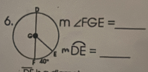 6
m∠ FGE=
mwidehat DE= _
overline DC