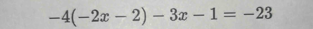 -4(-2x-2)-3x-1=-23