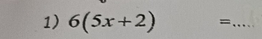 6(5x+2) =_ 