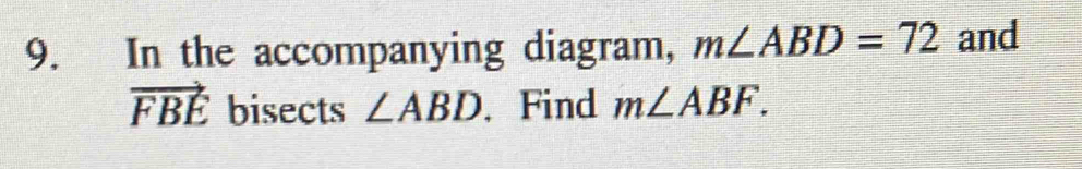 In the accompanying diagram, m∠ ABD=72 and
vector FBE bisects ∠ ABD. Find m∠ ABF.