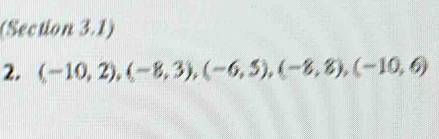 (Section 3.1) 
2. (-10,2), (-8,3), (-6,5), (-8,8), (-10,6)