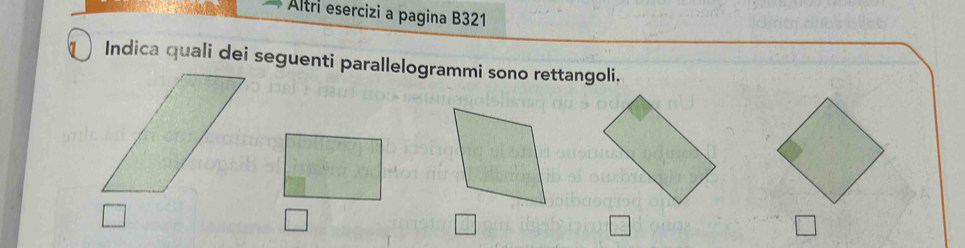 Altri esercizi a pagina B321 
Indica quali dei seguenti parallelogrammi sono rettangoli.