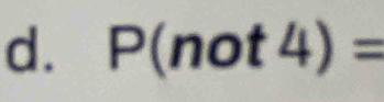 P(not4)=