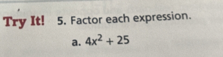 Try It! 5. Factor each expression. 
a. 4x^2+25