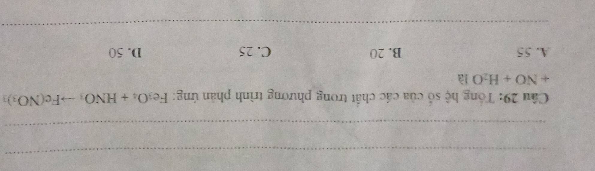 Tổng hệ số của các chất trong phương trình phản ứng: Fey O_4+HNO_3to Fe(NO_3)_3
+NO+H_2Ola
A. 55 B. 20 C. 25 D. 50