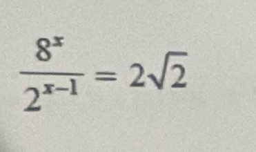  8^x/2^(x-1) =2sqrt(2)