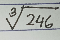 sqrt[3](246)