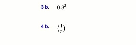 3 b. 0.3^2
4 b. ( 1/2 )^1