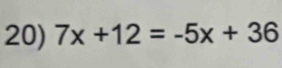 7x+12=-5x+36