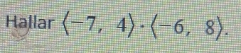 Hallar (-7,4)· (-6,8).