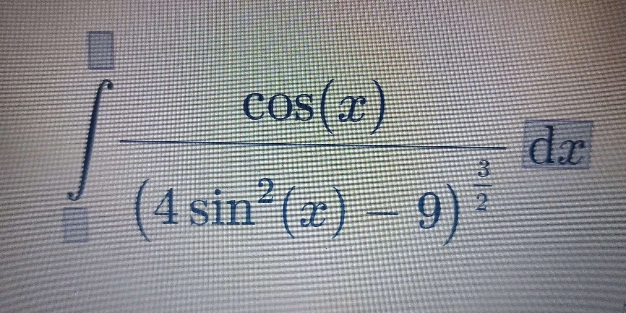 ∈t frac cos (x)(4sin^2(x)-9)^ 3/2 dx