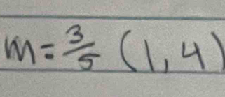 m= 3/5 (1,4)