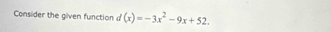 Consider the given function d(x)=-3x^2-9x+52.