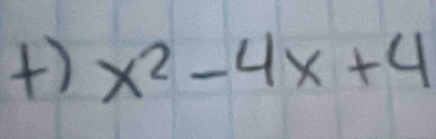 +) x^2-4x+4