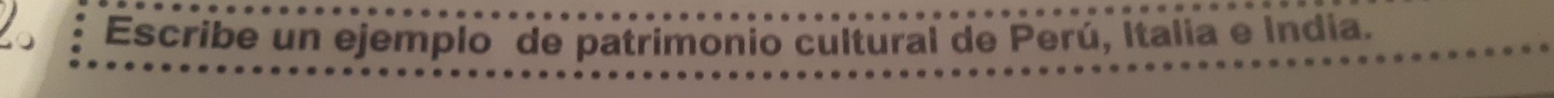 Escribe un ejemplo de patrimonio cultural de Perú, Italia e Índia.