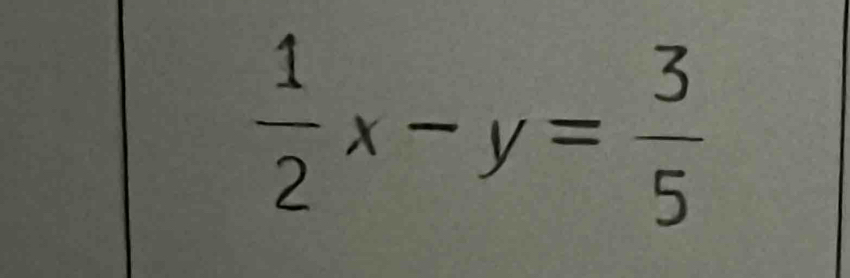  1/2 x-y= 3/5 