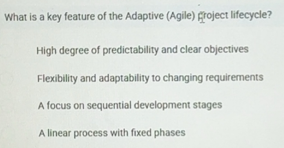 Solved: What is a key feature of the Adaptive (Agile) project lifecycle ...