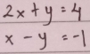 2x+y=4
x-y=-1