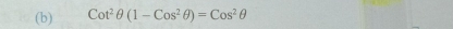 Cot^2θ (1-Cos^2θ )=Cos^2θ