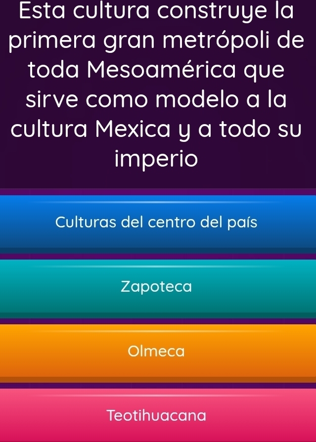 Esta cultura construye la
primera gran metrópoli de
toda Mesoamérica que
sirve como modelo a la
cultura Mexica y a todo su
imperio
Culturas del centro del país
Zapoteca
Olmeca
Teotihuacana