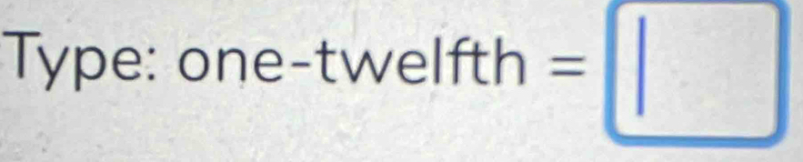 Type: on e-twelfth=□