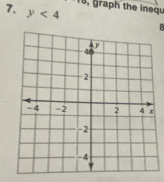 8, graph the inequ 
7. y<4</tex> 
8