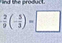 Find the product.
 2/9 (- 5/3 )=□