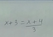 x+3= (x+4)/3 