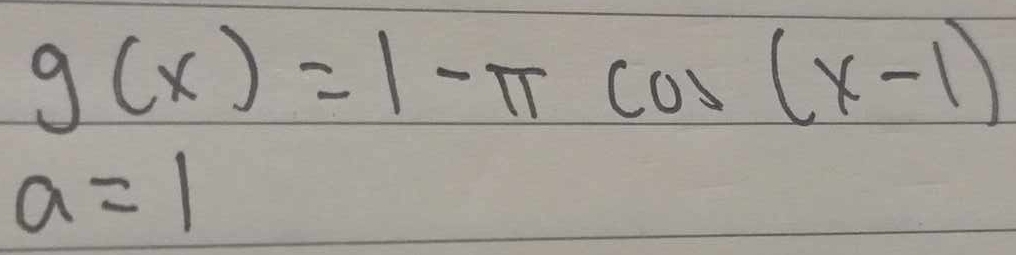 g(x)=1-π cos (x-1)
a=1