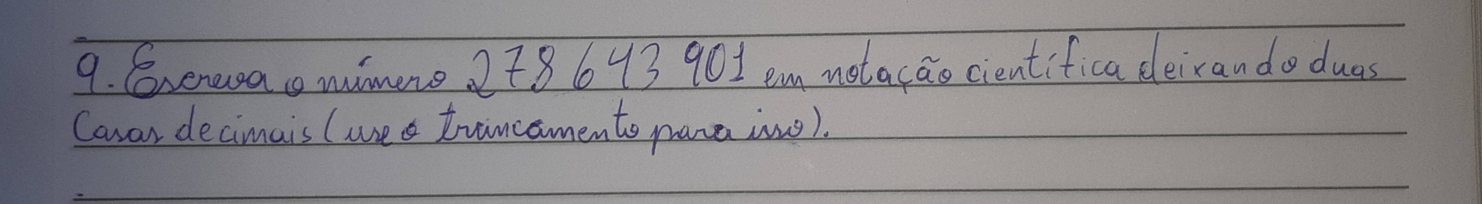 Gxereao mimene. 278 643 901 em notacao cientifica deirando duas 
Casar decimais (wea trincamento para ine).