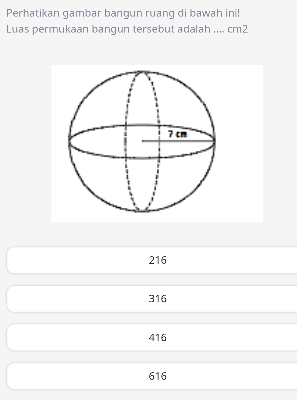 Perhatikan gambar bangun ruang di bawah ini!
Luas permukaan bangun tersebut adalah .... cm2
216
316
416
616
