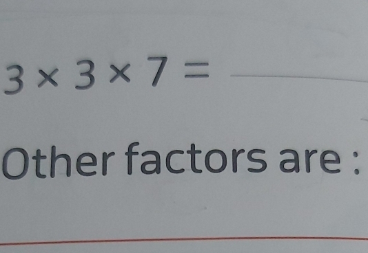 3* 3* 7= _ 
Other factors are :