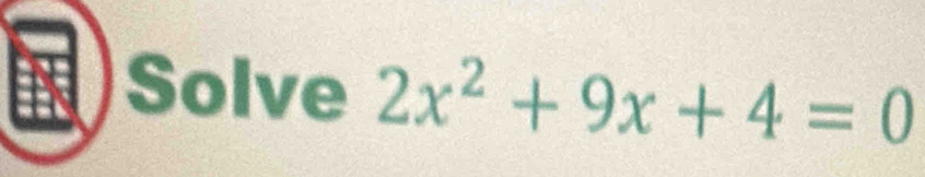 Solve 2x^2+9x+4=0