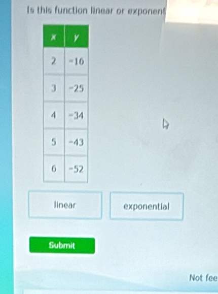 Is this function linear or exponent
linear exponential
Submit
Not fee